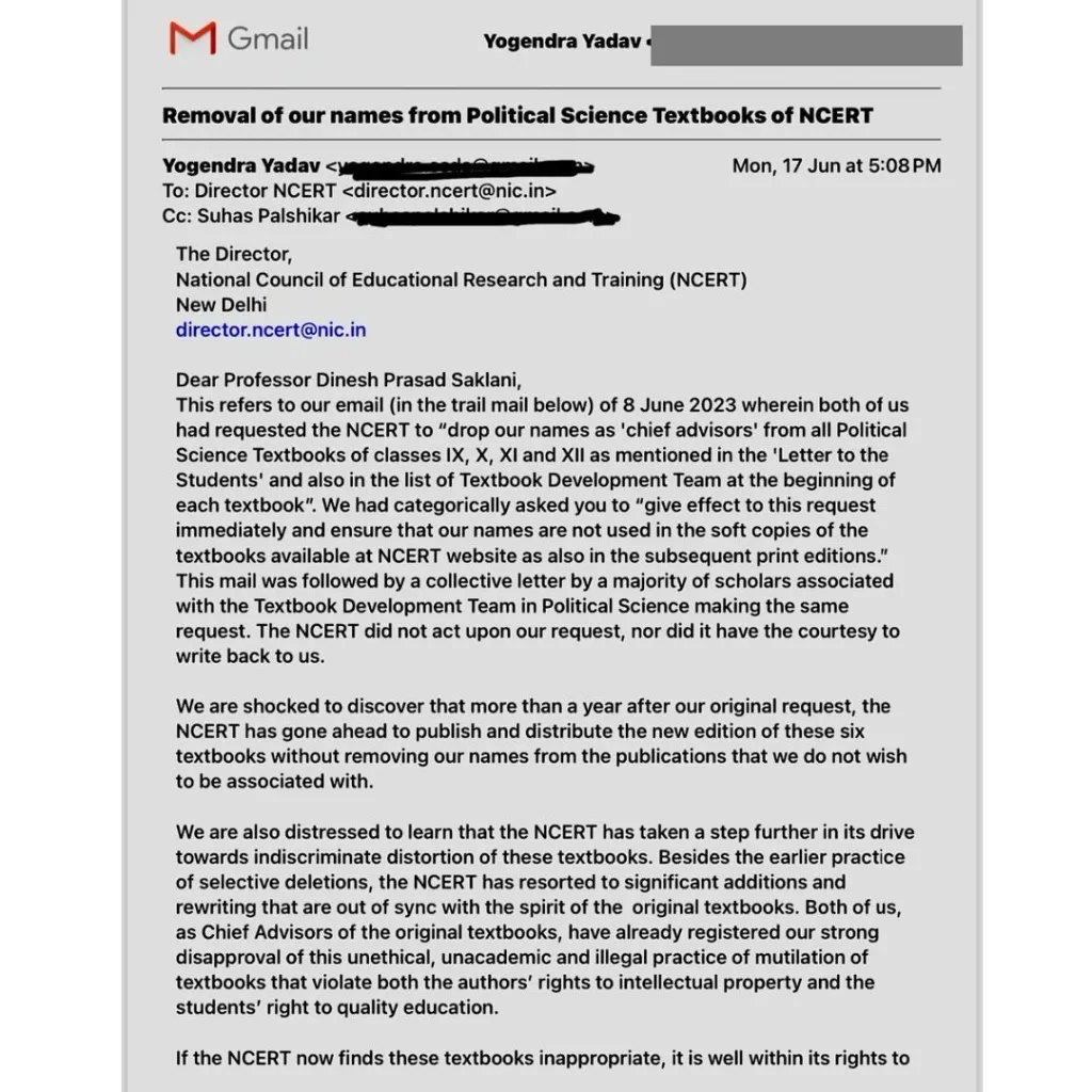 എൻ.സി.ഇ.ആർ.ടിയുടെ പൊളിറ്റിക്കൽ സയൻസ് പാഠപുസ്തകങ്ങളുടെ ചീഫ് അഡ്വൈസർ സ്ഥാനത്തുള്ള തങ്ങളുടെ പേരുകൾ നീക്കം ചെയ്തില്ലെങ്കിൽ നിയമനടപടി സ്വീകരിക്കുമെന്ന് വ്യക്തമാക്കി യോഗേന്ദ്ര യാദവും സുഹാസ് പാൽഷികറും എൻ.സി.ഇ.ആർ.ടി ചെയർമാന് അയച്ച കത്ത്.