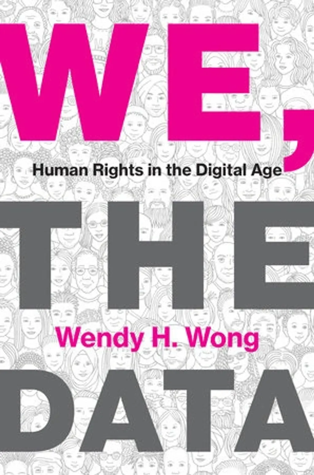 വെൻഡി വോങ്ങിന്റെ (Wendy Wong) We, the Data എന്ന പുതിയ പുസ്തകത്തിൽ ഇക്കാര്യം പറയുന്നുണ്ട്. പൊതുജനങ്ങളിൽ നിന്ന് നിർമ്മിച്ചെടുത്ത ഡേറ്റയുടെ അവകാശം അവർക്കുമുണ്ട് എന്ന് വോങ്ങ് വാദിക്കുന്നു. ഡേറ്റ അറിഞ്ഞെടുത്ത്, വിശകലനം ചെയ്ത് ഒരു ‘ഡേറ്റഫൈഡ്’ (datafied) ലോകത്ത് ഉപയോഗിക്കാാനുള്ള കഴിവ് പൊതുവായി നേടിയെടുക്കേണ്ടതാണ്, അതിനുള്ള സൗകര്യം ഒരുക്കപ്പെടേണ്ടതാണ്. 