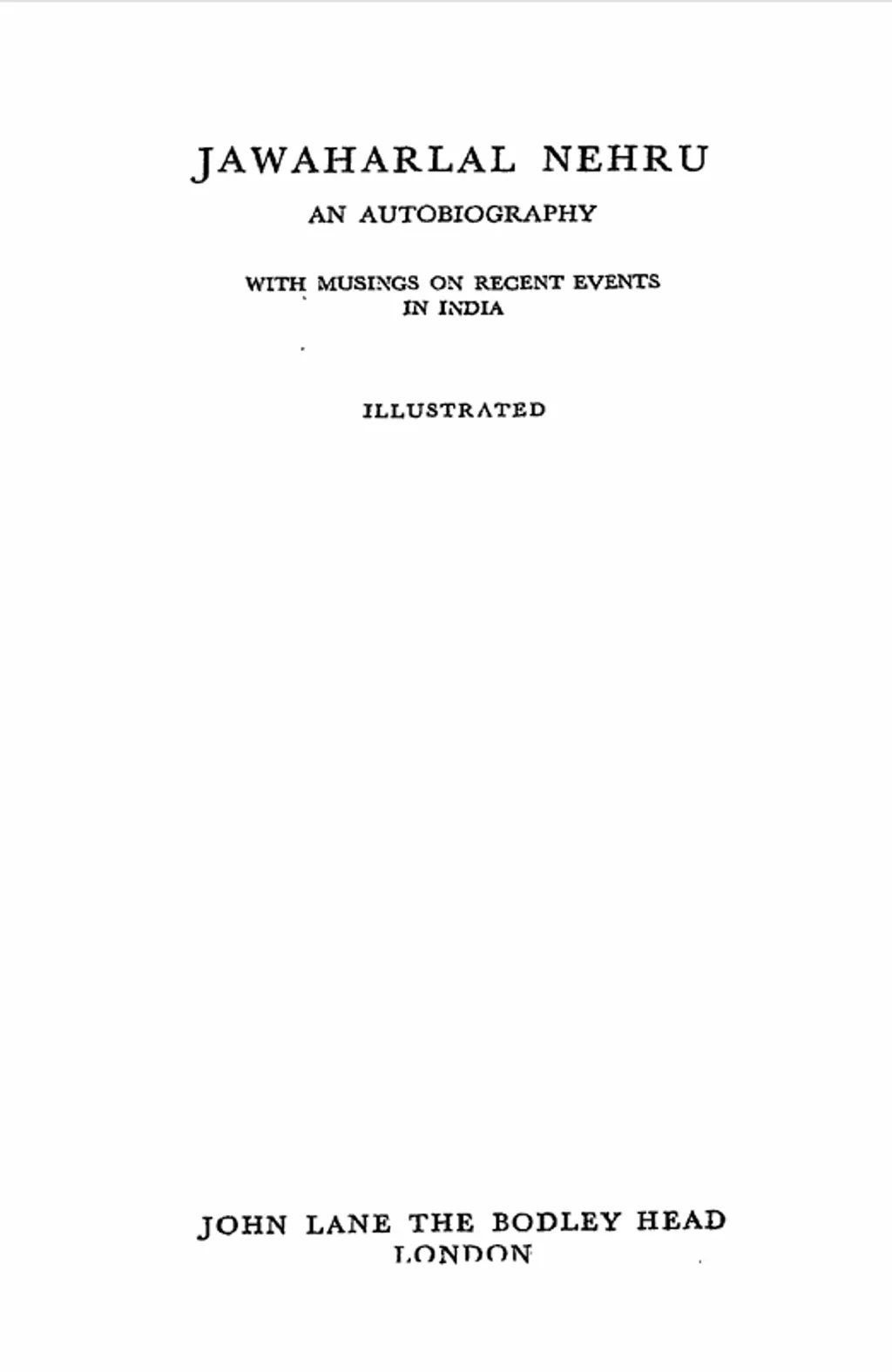 1936 ൽ ലണ്ടനിലെ 'ജോൺ ലെയ്ൻ ദ ബോഡ്‌ലി ഹെഡ്' (John Lane the Bodley Head) പ്രസിദ്ധീകരിച്ച നെഹ്‌റുവിന്റെ 'ആത്മകഥ'.